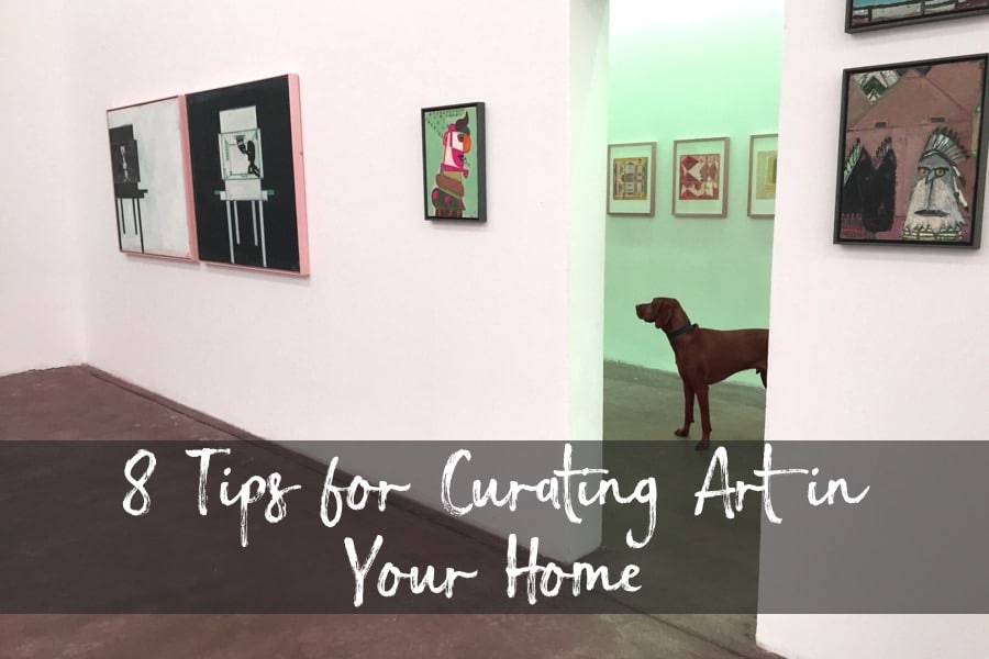 8 Tips For Curating Art in Your Home...